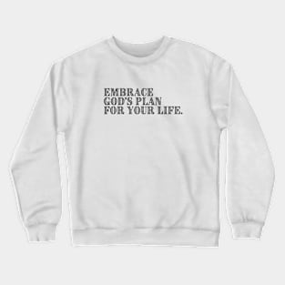 EMBRACE GOD'S PLAN FOR YOUR LIFE. Crewneck Sweatshirt